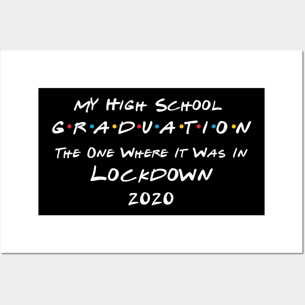 My High School Graduation - The One Where It Was In Lockdown (white font) Wall Art by Fleur-tees